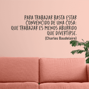 PARA TRABAJAR BASTA ESTAR… Charles Baudelaire